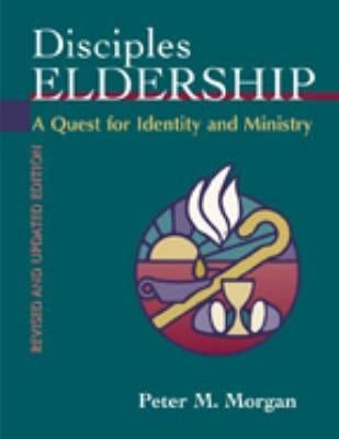 Disciples Eldership: A Quest for Identity and Ministry by Morgan, Peter M.