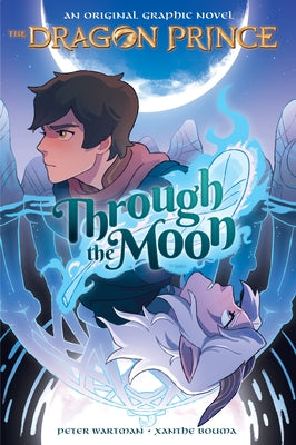 Through the Moon: A Graphic Novel (the Dragon Prince Graphic Novel #1) (Library Edition) by Wartman, Peter