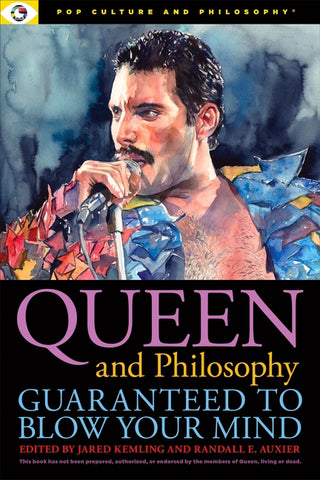 Queen and Philosophy: Guaranteed to Blow Your Mind by Kemling, Jared