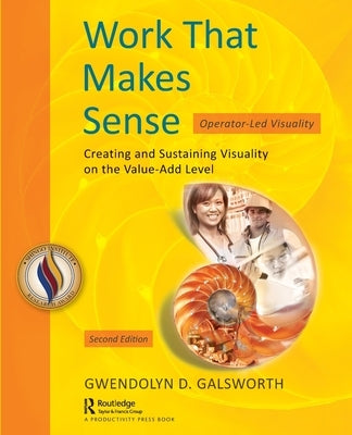Work That Makes Sense: Operator-Led Visuality, Second Edition by Galsworth, Gwendolyn D.