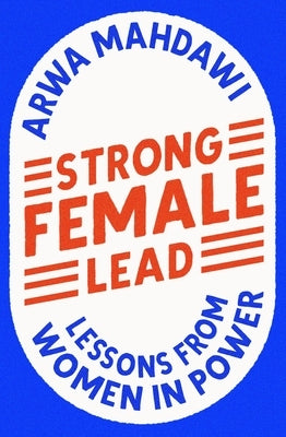 Strong Female Lead: Lessons from Women in Power by Mahdawi, Arwa