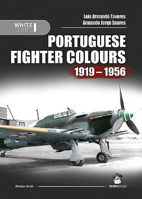 Portuguese Fighter Colours 1919-1956: Piston-Engine Fighters by Armando Tavares, Luis