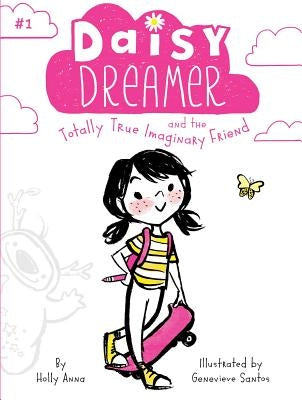 Daisy Dreamer and the Totally True Imaginary Friend by Anna, Holly