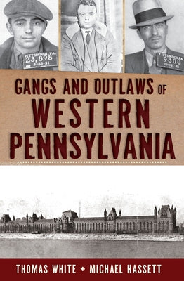 Gangs and Outlaws of Western Pennsylvania by White, Thomas