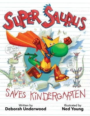 Super Saurus Saves Kindergarten by Underwood, Deborah