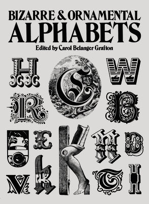 Bizarre and Ornamental Alphabets by Grafton, Carol Belanger