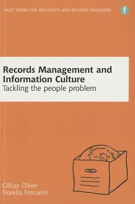 Records Management and Information Culture: Tackling the People Problem by Oliver, Gillian