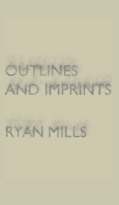 Outlines and Imprints by Mills, Ryan