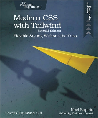 Modern CSS with Tailwind: Flexible Styling Without the Fuss by Rappin, Noel