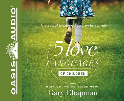 The 5 Love Languages of Children: The Secret to Loving Children Effectively by Chapman, Gary