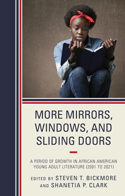 More Mirrors, Windows, and Sliding Doors: A Period of Growth in African American Young Adult Literature (2001 to 2021) by Bickmore, Steven T.