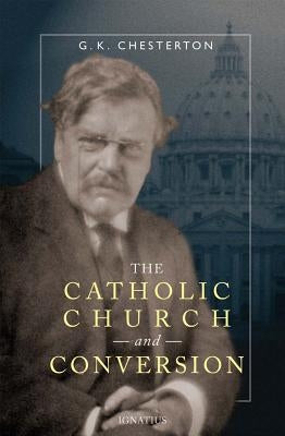 Catholic Church and Conversion by Chesterton, G. K.