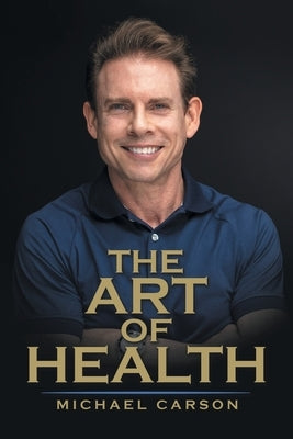 The Art of Health by Carson, Michael