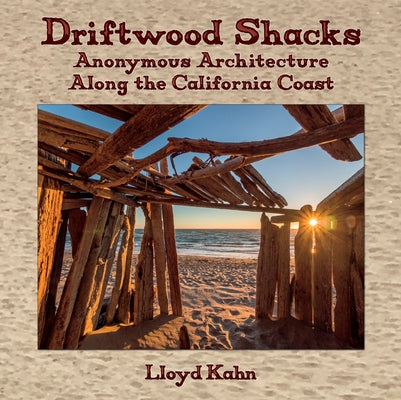 Driftwood Shacks: Anonymous Architecture Along the California Coast by Kahn, Lloyd
