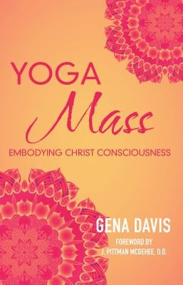 Yogamass: Embodying Christ Consciousness by Davis, Gena