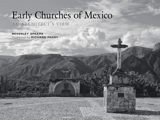 Early Churches of Mexico: An Architect's View by Spears, Beverley