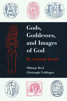 Gods, Goddesses, and Images of God by Keel, Othmar