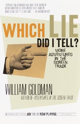 Which Lie Did I Tell?: More Adventures in the Screen Trade by Goldman, William