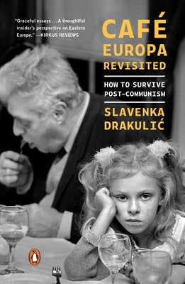Café Europa Revisited: How to Survive Post-Communism by Drakulic, Slavenka