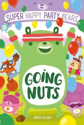 Super Happy Party Bears: Going Nuts by Colleen, Marcie