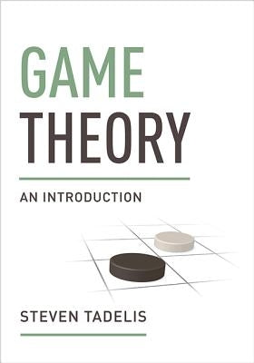 Game Theory: An Introduction by Tadelis, Steven