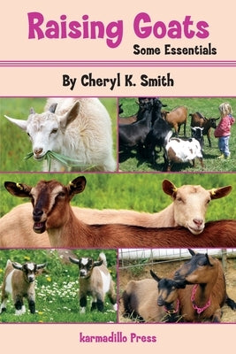 Raising Goats: Some Essentials by Smith, Cheryl K.