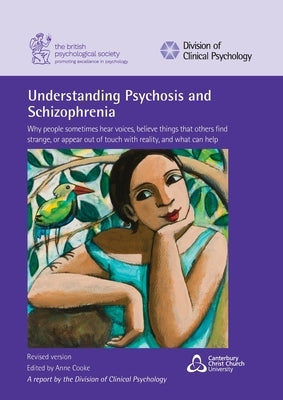 Understanding Psychosis and Schizophrenia: Why people sometimes hear voices, believe things that others find strange, or appear out of touch with real by Cooke, Anne