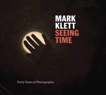 Seeing Time: Forty Years of Photographs by Klett, Mark