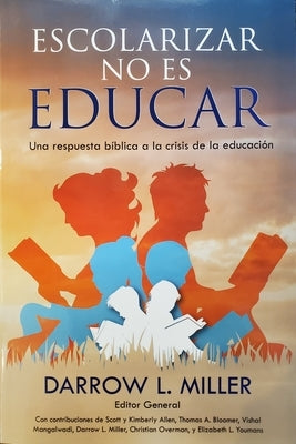 Escolarizar No Es Educar by Miller, Darrow