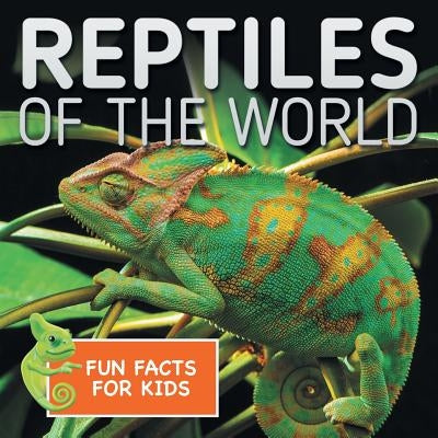 Reptiles of the World Fun Facts for Kids by Baby Professor