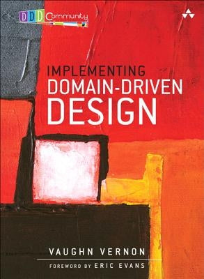 Implementing Domain-Driven Design by Vernon, Vaughn