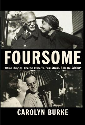 Foursome: Alfred Stieglitz, Georgia O'Keeffe, Paul Strand, Rebecca Salsbury by Burke, Carolyn