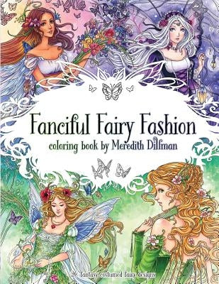Fanciful Fairy Fashion coloring book by Meredith Dillman: 26 fantasy costumed fairy designs by Dillman, Meredith