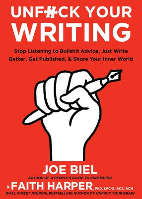 Unfuck Your Writing: Write Better, Reach Readers, & Share Your Inner World by Biel, Joe