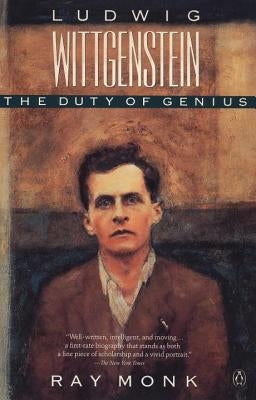 Ludwig Wittgenstein: The Duty of Genius by Monk, Ray