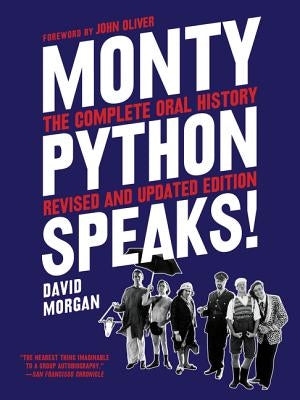 Monty Python Speaks, Revised and Updated Edition: The Complete Oral History by Morgan, David