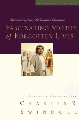 Fascinating Stories of Forgotten Lives: 9 by Swindoll, Charles R.