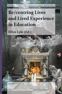 Re/Centring Lives and Lived Experience in Education by Lyle, Ellyn