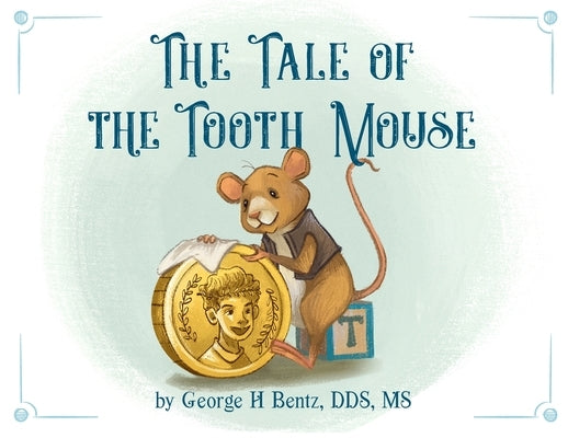 The Tale of the Tooth Mouse by Bentz, George H.