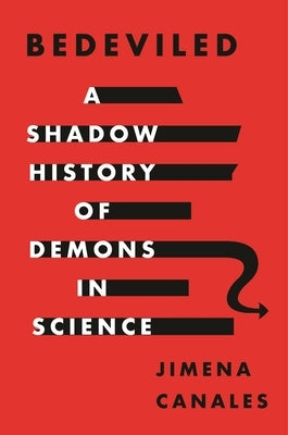 Bedeviled: A Shadow History of Demons in Science by Canales, Jimena