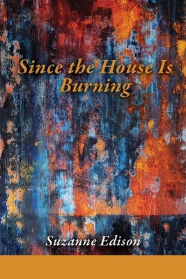 Since the House Is Burning by Edison, Suzanne