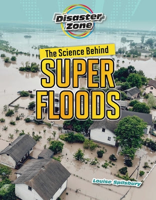 The Science Behind Super Floods by Spilsbury, Louise A.