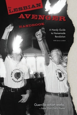The Lesbian Avenger Handbook: A Handy Guide to Homemade Revolution by Cogswell, Kelly J.