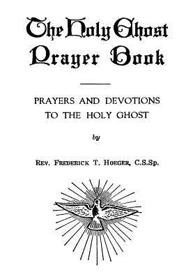 The Holy Ghost Prayer Book: Prayers and Devotions to the Holy Ghost by Hermenegild Tosf, Brother