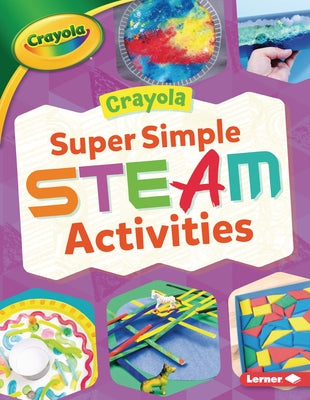 Crayola (R) Super Simple Steam Activities by Felix, Rebecca