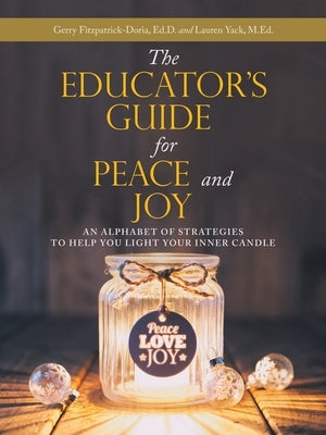 The Educator's Guide for Peace and Joy: An Alphabet of Strategies to Help You Light Your Inner Candle by Fitzpatrick-Doria Ed D., Gerry