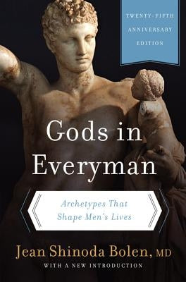 Gods in Everyman: Archetypes That Shape Men's Lives by Bolen, Jean Shinoda