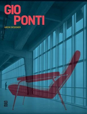 Gio Ponti: Archi-Designer by Ponti, Gio