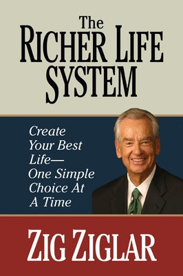 The Richer Life System: Create Your Best Life - One Simple Choice at at Time by Ziglar, Zig