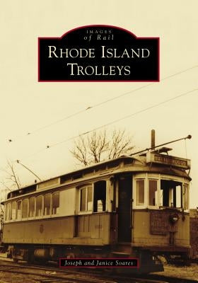 Rhode Island Trolleys by Soares, Joseph